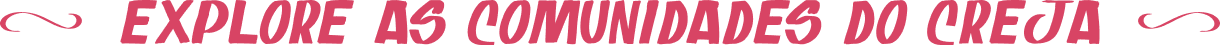 Explore as Comunidades do CREJA